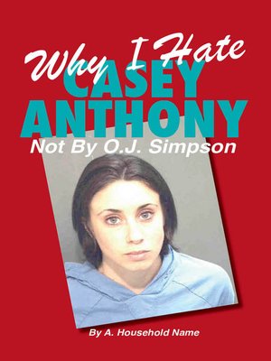cover image of Why I Hate Casey Anthony ~ Not by OJ Simpson